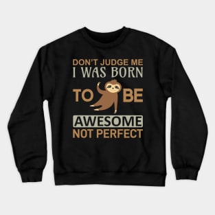 Don't judge me i was born to be awesome not perfect Crewneck Sweatshirt